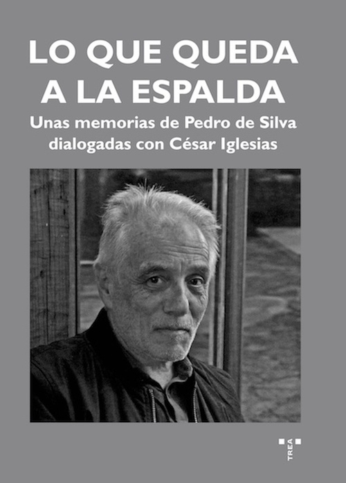 LO QUE QUEDA A LA ESPALDA. UNAS MEMORIAS DE PEDRO DE SILVA DIALOGADAS CON CÉSAR IGLESAS