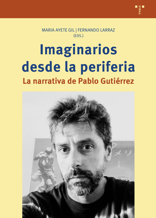 IMAGINARIOS DESDE LA PERIFERIA. LA NARRATIVA DE PABLO GUTIÉRREZ