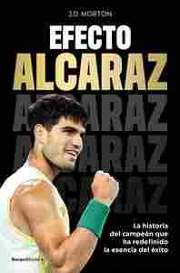 EFECTO ALCARAZ. LA HISTORIA DEL CAMPEÓN QUE HA REDEFINIDO LA ESENCIA DEL ÉXITO