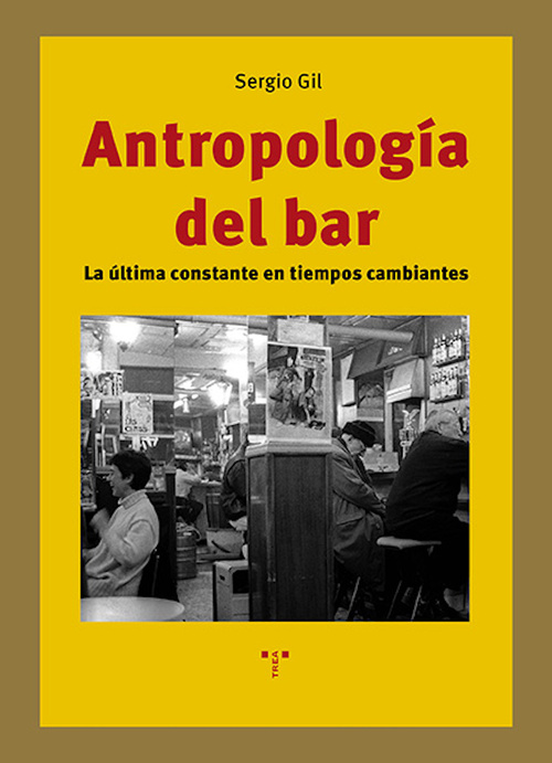 ANTROPOLOGÍA DEL BAR. LA ÚLTIMA CONSTANTE EN TIEMPOS CAMBIANTES