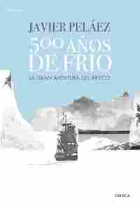 500 AÑOS DE FRÍO. LA GRAN AVENTURA DEL ÁRTICO