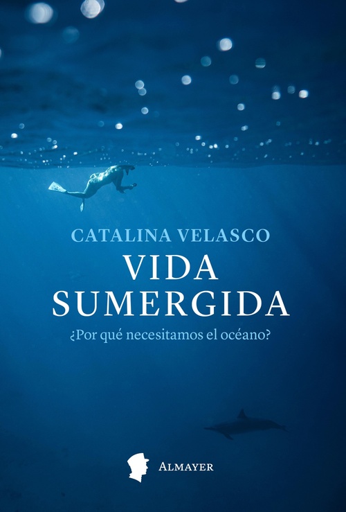 VIDA SUMERGIDA. ¿POR QUÉ NECESITAMOS EL OCÉANO?