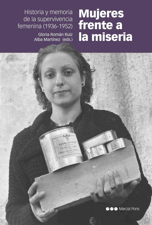 MUJERES FRENTE A LA MISERIA. HISTORIA Y MEMORIA DE LA SUPERVIVENCIA FEMENINA (1936-1952)