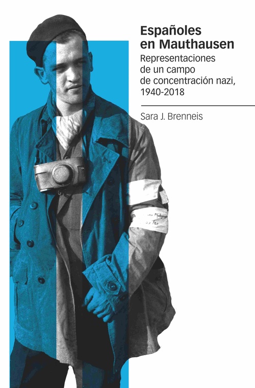 ESPAÑOLES EN MAUTHAUSEN. REPRESENTACIONES DE UN CAMPO DE CONCENTRACIÓN NAZI, 1940-2018
