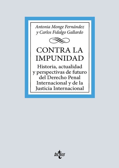 CONTRA LA IMPUNIDAD. HISTORIA, ACTUALIDAD Y PERSPECTIVAS DE FUTURO DEL DERECHO PENAL INTERNACIONAL Y