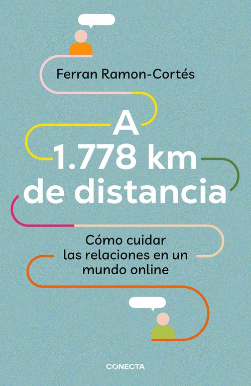 A 1.778 KM DE DISTANCIA. CÓMO CUIDAR LAS RELACIONES EN UN MUNDO ONLINE.