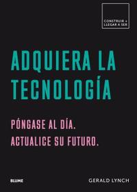 ADQUIERA LA TECNOLOGÍA. PÓNGASE AL DÍA. ACTUALICE SU FUTURO