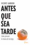 ANTES QUE SEA TARDE. COMO PREVENIR LA TIRANIA DE LOS HIJOS