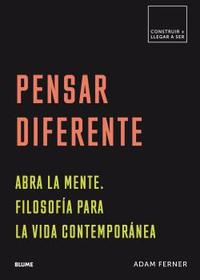 PENSAR DIFERENTE. ABRA A MENTE. FILOSOFÍA PARA LA VIDA CONTEMPORÁNEA