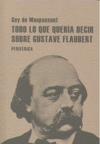TODO LO QUE QUERIA DECIR SOBRE GUSTAVE FLAUBERT