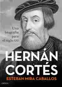 HERNÁN CORTÉS. UNA BIOGRAFIA PARA EL SIGLO XXI