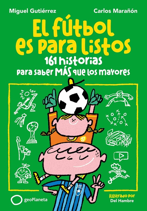 EL FÚTBOL ES PARA LISTOS. 161 HISTORIAS PARA SABER MÁS QUE LOS MAYORES