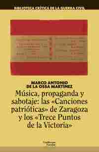 MÚSICA, PROPAGANDA Y SABOTAJE: LAS CANCIONES PATRIÓTICAS DE ZARAGOZA            ...Y LOS TRECE PUNTO