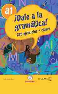 ¡ DALE A LA GRAMATICA ! A1; 275 EJERCICIOS + SOLUCIONES