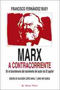 MARX A CONTRACORRIENTE. EN EL BICENTENARIO DEL NACIMIENTO DEL AUTOR DE EL CAPITAL