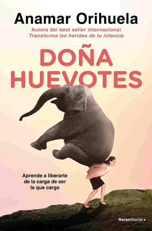 DOÑA HUEVOTES. APRENDE A LIBERARTE DE LA CARGA DE SER LA QUE CARGA