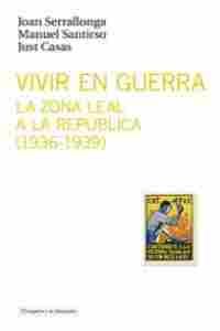 VIVIR EN GUERRA.  LA ZONA LEAL A LA REPUBLICA ( 1936- 1939 )