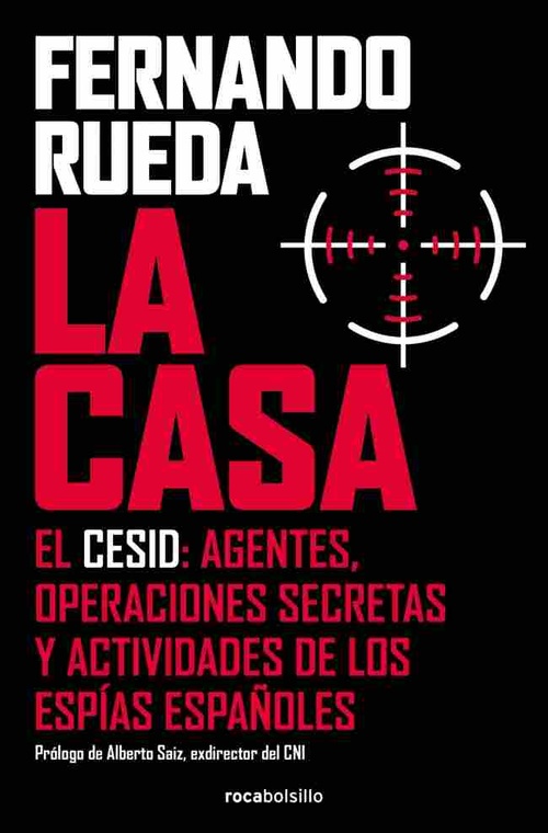 LA CASA. EL CESID: AGENTES, OPERACIONES SECRETAS Y ACTIVIDADES DE LOS ESPÍAS ESPAÑOLES