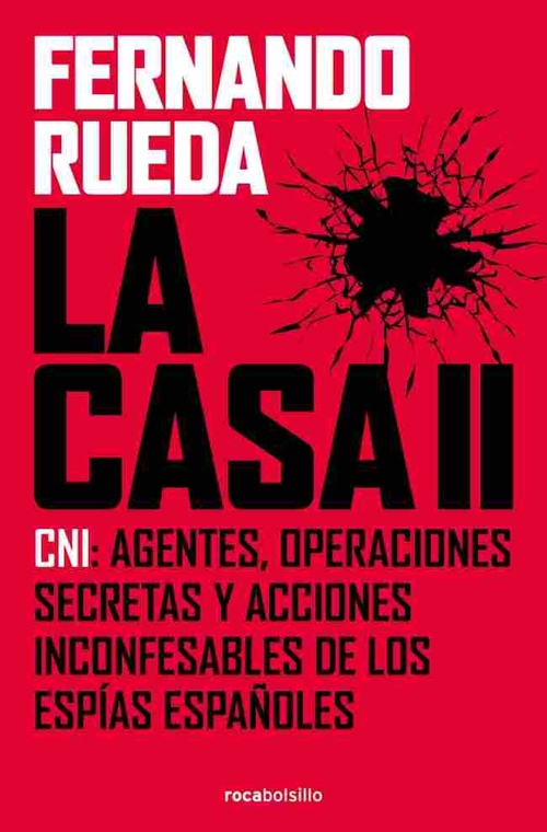 LA CASA II. CNI: AGENTES, OPERACIONES SECRETAS Y ACCIONES INCONFESABLES DE LOS ESPÍAS ESPAÑOLES