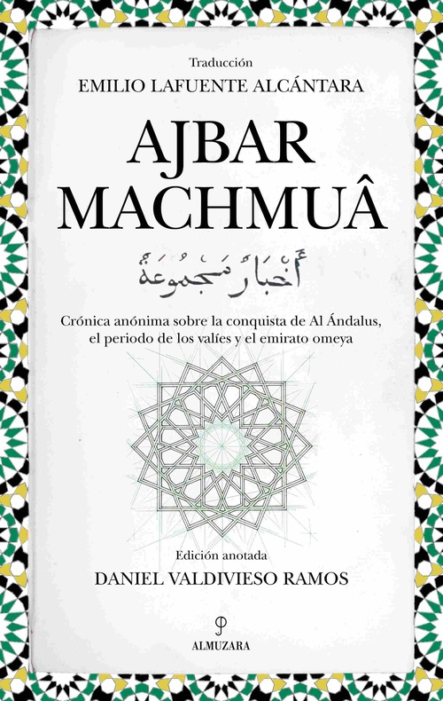 AJBAR MACHMUÂ. CRÓNICA ANÓNIMA SOBRE LA CONQUISTA DE AL ÁNDALUS, EL PERIODO DE LOS VALÍES  Y ...