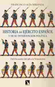 HISTORIA DEL EJÉRCITO ESPAÑOL Y DE SU INTERVENCIÓN POLÍTICA. DEL DESASTRE DEL 98 A LA TRANSICIÓN