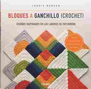 BLOQUES A GANCHILLO CROCHET. DISEÑOS INSPIRADOS EN LAS LABORES DE PATCHWORK