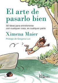 EL ARTE DE PASARLO BIEN. 50 IDEAS PARA ENTRETENERSE CON CUALQUIER COSA, EN CUALQUIER PARTE