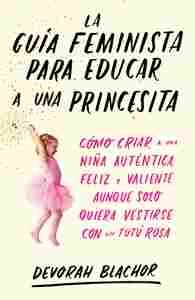 LA GUÍA FEMINISTA PARA EDUCAR A UNA PRINCESITA
