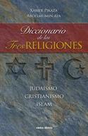 DICCIONARIO DE LAS TRES RELIGIONES. JUDAISMO, CRISTIANISMO, ISLAM