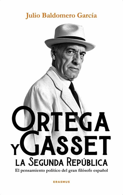 ORTEGA Y GASSET Y LA SEGUNDA REPÚBLICA. EL PENSAMIENTO POLÍTICO DEL GRAN FILÓSOFO ESPAÑOL