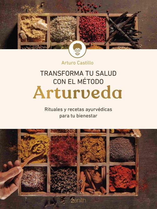 TRANSFORMA TU SALUD CON EL MÉTODO ARTURVEDA. RITUALES Y RECETAS AYUVÉRDICAS PARA TU BIENESTAR