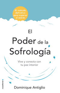 EL PODER DE LA SOFROLOGÍA. VIVE Y CONECTA CON TU PAZ INTERIOR
