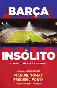 BARÇA INSÓLITO. 800 HISTORIAS DE LA HISTORIA