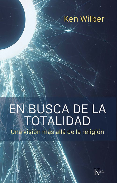 EN BUSCA DE LA TOTALIDAD. UNA VISIÓN MÁS ALLÁ DE LA RELIGIÓN