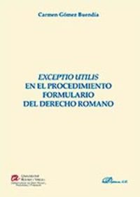 EXCEPTIO UTILIS EN EL PROCEDIMIENTO FORMULARIO DEL DERECHO ROMANO