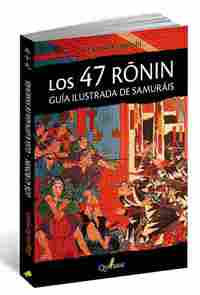 LOS 47 RONIN. GUIA ILUSTRADA DE SAMURAIS