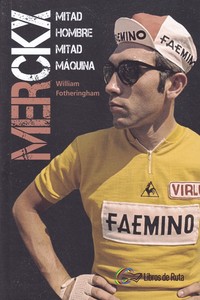 MERCKX. MITAD HOMBRE, MITAD MÁQUINA.