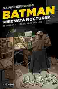 BATMAN. SERENATA NOCTURNA. EL ORIGEN DEL CABALLERO OSCURO