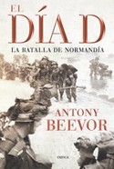 DIA D, EL. LA BATALLA DE NORMANDÍA