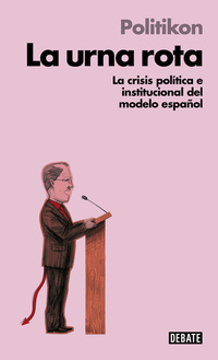 LA URNA ROTA. LA CRISIS POLÍTICA E INSTITUCIONAL DEL MODELO ESPAÑOL