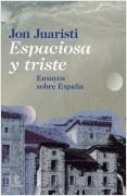 ESPACIOSA Y TRISTE. ENSAYOS SOBRE ESPAÑA