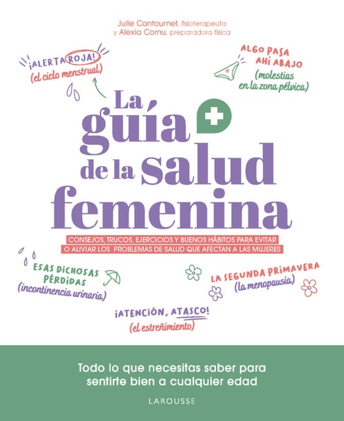 LA GUÍA DE LA SALUD FEMENINA. CONSEJOS, TRUCOS, EJERCICIOS Y BUENOS HÁBITOS PARA EVITAR O ALIVIAR LO