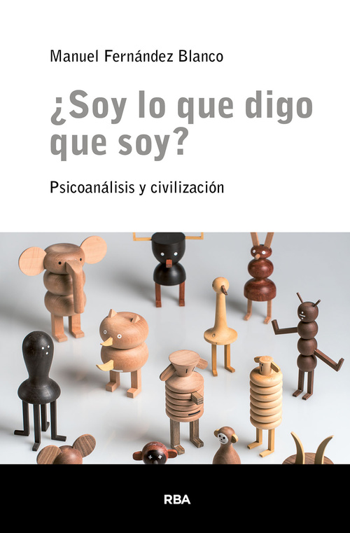 ¿SOY LO QUE DIGO QUE SOY?. PSICOANÁLISIS Y CIVILIZACIÓN