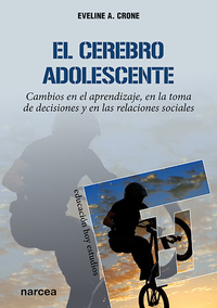 EL CEREBRO ADOLESCENTE. CAMBIOS EN EL APRENDIZAJE, EN LA TOMA DE DECISIONES Y EN LAS RELACIONES SOCI