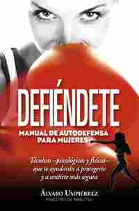 DEFIÉNDETE. MANUAL DE AUTODEFENSA PARA MUJERES