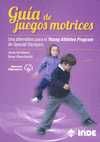 GUIA DE JUEGOS MOTRICES. UNA ALTERNATIVA PARA EL YOUNG ATHLETES PROGRAM DE SPECIAL OLYMPICS