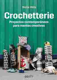 CROCHETTERIE. PROYECTOS CONTEMPORÁNEOS PARA MENTES CREATIVAS