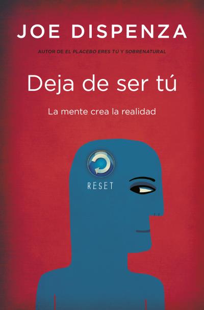 DEJA DE SER TÚ. LA MENTE CREA LA REALIDAD