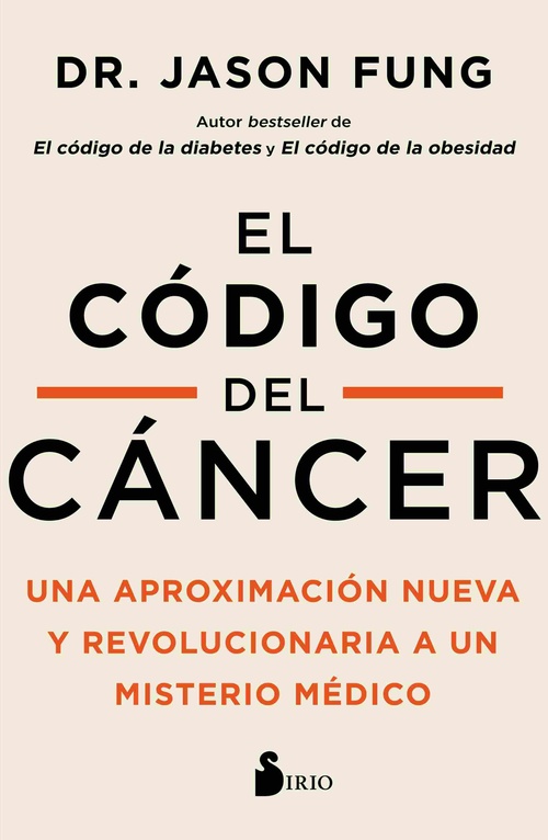 EL CÓDIGO DEL CÁNCER. UNA APROXIMACIÓN NUEVA Y REVOLUCIONARIA A UN MISTERIO MÉDICO