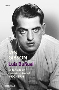 LUIS BUÑUEL, LA FORJA DE UN CINEASTA UNIVERSAL 1900 - 1938